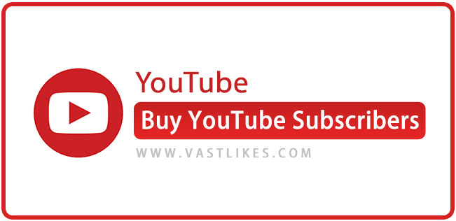 Buy YouTube subscribers | vastlikes